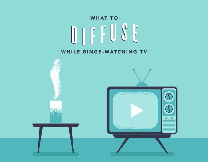 What to Diffuse While You Binge-Watch Your Favorite Show!